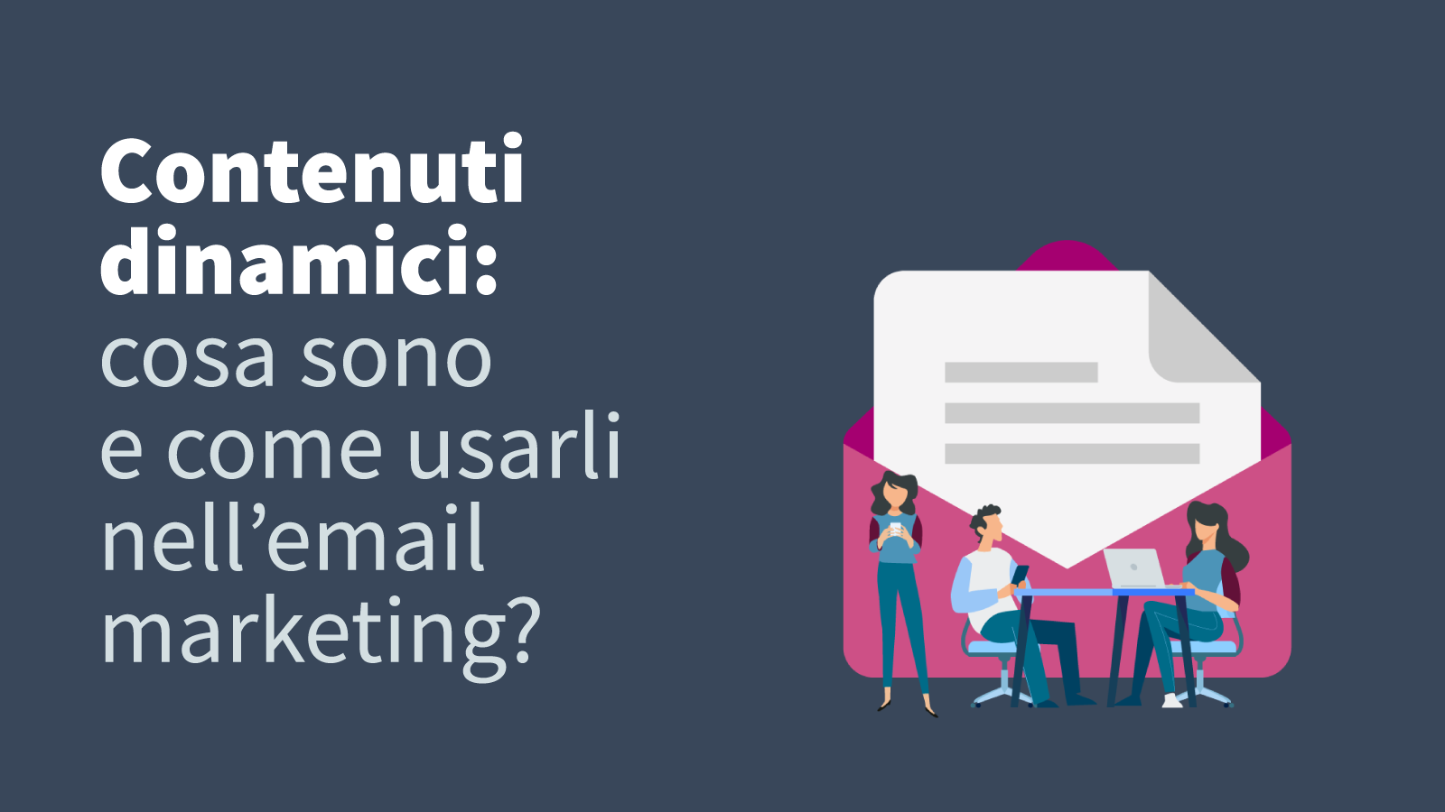 Contenuti dinamici: cosa sono e come usarli nell’email marketing?